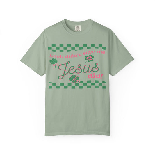 Jesus Did T‑Shirt — "Luck Didn't Save Me, Jesus Did" St. Patrick's Faith Tee