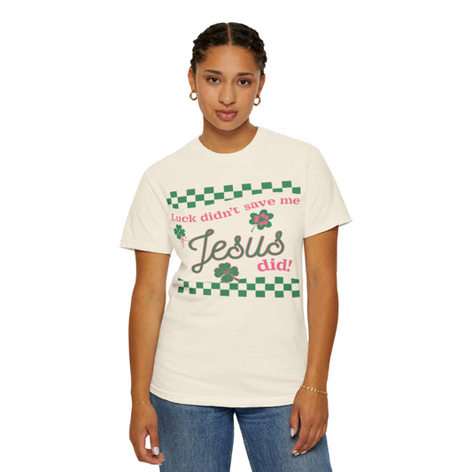 Jesus Did T‑Shirt — "Luck Didn't Save Me, Jesus Did" St. Patrick's Faith Tee