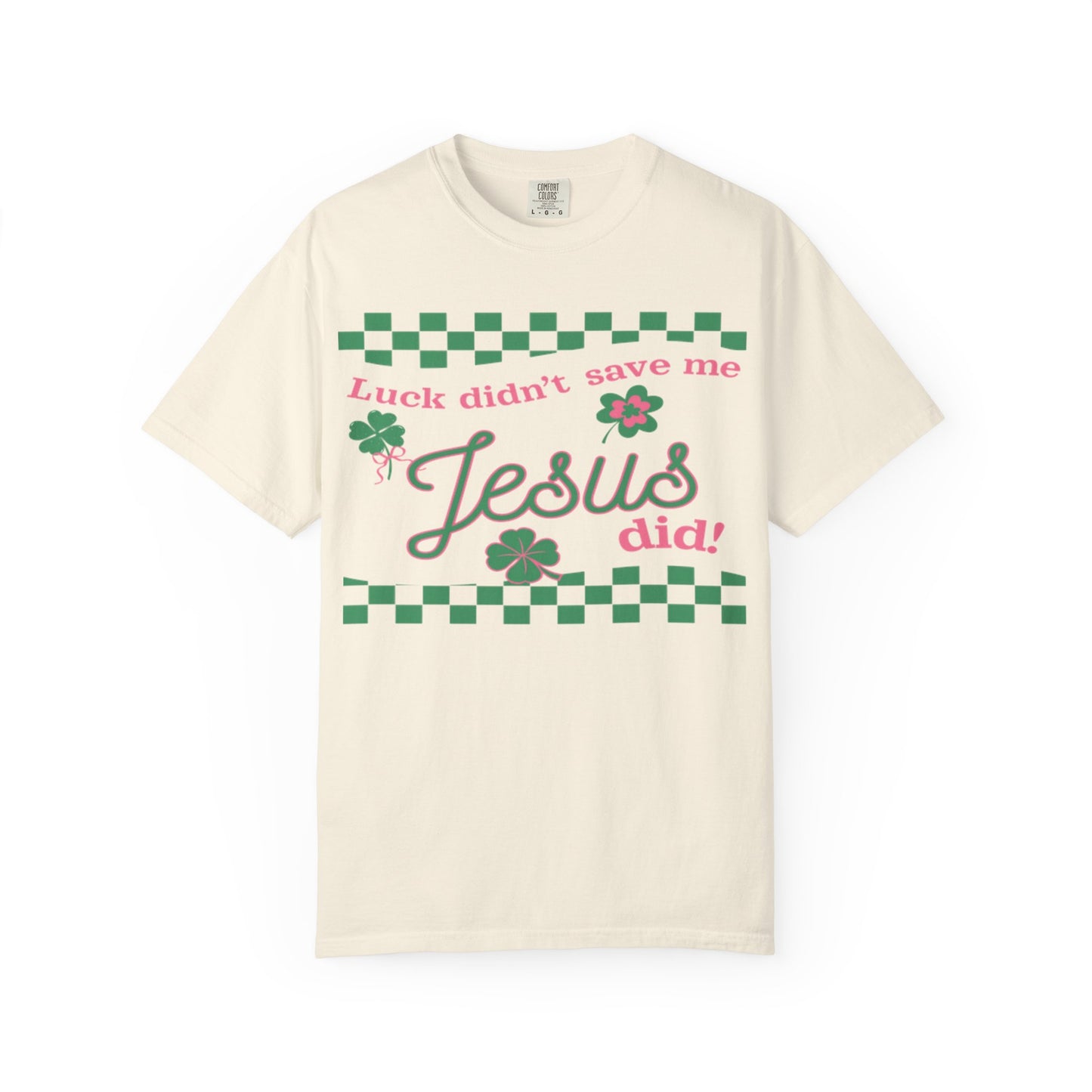 Jesus Did T‑Shirt — "Luck Didn't Save Me, Jesus Did" St. Patrick's Faith Tee